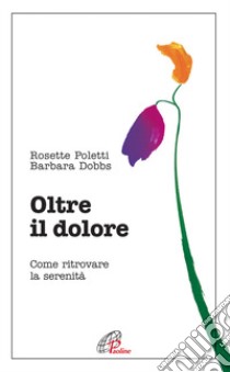 Oltre il dolore libro di Poletti Rosette; Dobbs Barbara