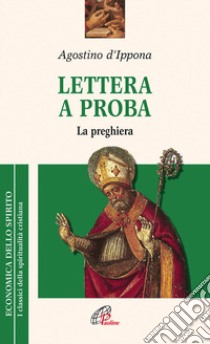 Lettera a Proba. La preghiera libro di Agostino (sant')