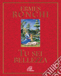 Tu sei bellezza libro di Ronchi Ermes