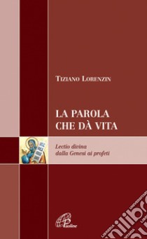 La Parola che dà vita. Lectio divina dalla Genesi ai profeti libro di Lorenzin Tiziano