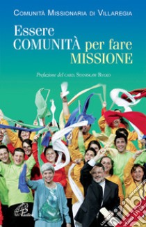 Essere comunità per fare missione. Storia; spiritualità e attività. Con DVD libro di Comunità missionaria di Viallaregia (cur.)