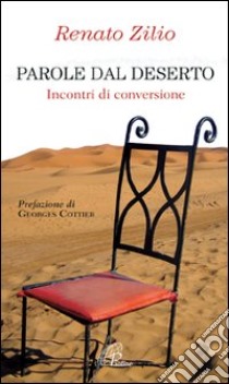 Parole dal deserto. Incontri di conversione libro di Zilio Renato