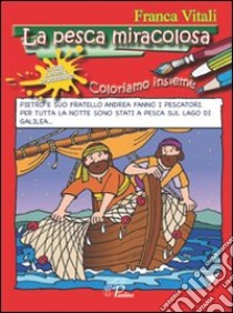 La pesca miracolosa. Coloriamo insieme. Ediz. illustrata libro di Vitali Franca