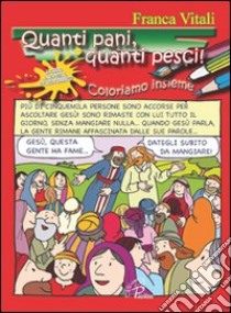 Quanti pani, quanti pesci! Coloriamo insieme. Ediz. illustrata libro di Vitali Franca