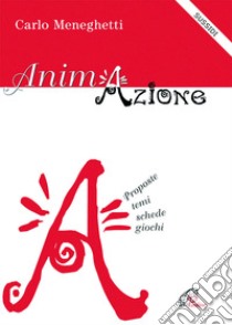 Animazione. Proposte, temi, schede, giochi libro di Meneghetti Carlo