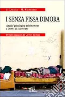 I senza fissa dimora. Analisi psicologica del fenomeno e ipotesi di intervento libro di Lavanco Gioacchino; Santinello Massimo