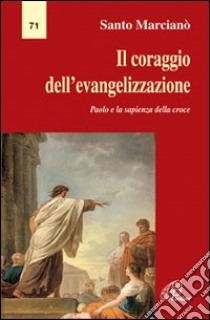 Il coraggio dell'evangelizzazione. Paolo e la sapienza della croce libro di Marcianò Santo