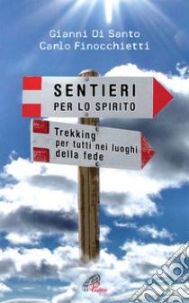 Sentieri per lo spirito. Trekking per tutti nei luoghi della fede libro di Di Santo Gianni; Finocchietti Carlo