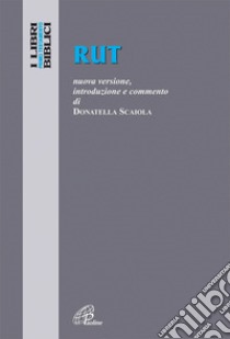 Rut. Nuova versione, introduzione e commento libro di Scaiola Donatella