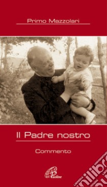 Il Padre nostro. Commento libro di Mazzolari Primo; Chiodi A. (cur.)