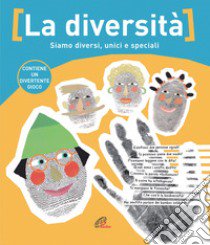 La diversità. Siamo diversi, unici e speciali. Ediz. illustrata libro