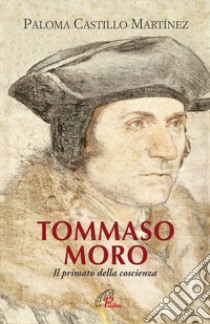 Tommaso Moro. Il primato della coscienza libro di Castillo Martinez Paloma