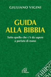 Guida alla bibbia. Tutto quello che c'è da sapere a portata di mano libro di Vigini Giuliano