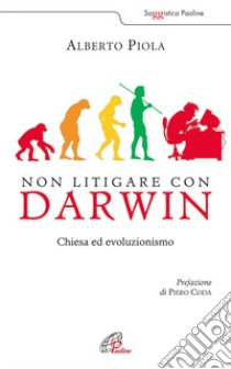Non litigare con Darwin. Chiesa ed evoluzionismo libro di Piola Alberto