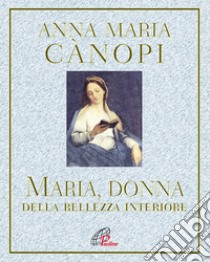 Maria, donna della bellezza interiore libro di Cànopi Anna Maria