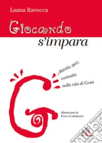 Giocando s'impara. Attività, quiz, curiosità sulla vita di Gesù libro di Ravecca Luana