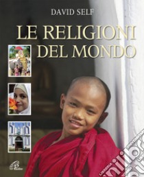 Le religioni del mondo. Ediz. illustrata libro di Self David