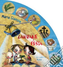 Campane a festa. È risorto Gesù! Ediz. illustrata libro di Gianola Maria