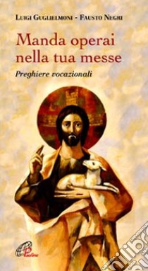 Manda operai nella tua messe. Preghiere vocazionali libro di Guglielmoni Luigi