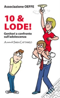 Dieci & lode! Genitori a confronto sull'adolescenza libro di Associazione Oeffe (cur.)