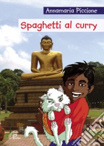 Spaghetti al curry. Ediz. illustrata libro di Piccione Annamaria