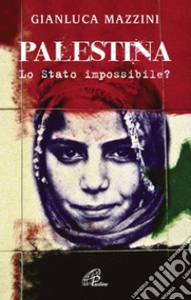 Palestina. Lo Stato impossibile? libro di Mazzini G. Luca