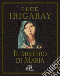 Il Mistero di Maria libro di Irigaray Luce