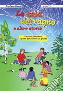 La tela del ragno e altre storie. Racconti, laboratori e giochi per animare un gruppo libro di Davoli Stefano