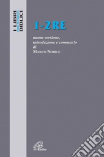 1-2 Re. Nuova versione, introduzione e commento libro di Nobile Marco; Cavallo O. (cur.)