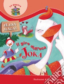 Il giro dell'oca Joka. Ediz. illustrata libro di Magni Elena