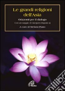 Le grandi religioni dell'Asia. Orizzonti per il dialogo libro di Piano S. (cur.)