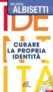 Curare la propria identità libro di Albisetti Valerio