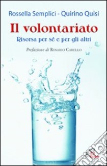 Il Volontariato. Risorsa per sé e per gli altri libro di Semplici Rossella; Quisi Quirino