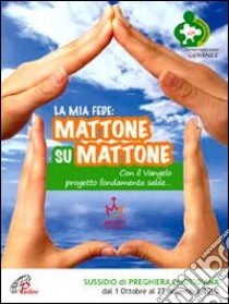 La mia fede: mattone su mattone. Con il vangelo progetto fondamenta salde libro