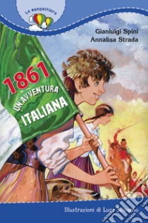 1861. Un'avventura italiana libro di Strada Annalisa; Spini Gianluigi