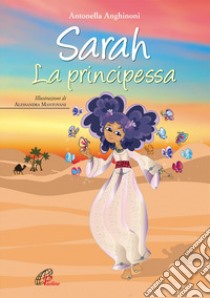 Sarah. La principessa. Ediz. illustrata libro di Anghinoni Antonella