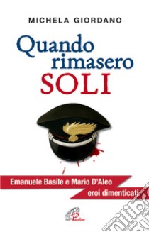 Quando rimasero soli. Emanuele Basile e Mario D'Aleo eroi dimenticati libro di Giordano Michela