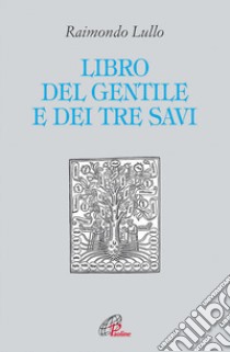 Il libro del gentile e dei tre savi libro di Lullo Raimondo