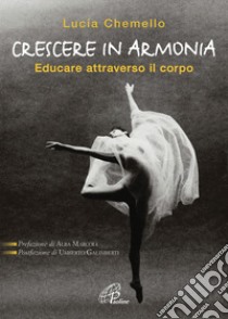 Crescere in armonia. Educare attraverso il corpo libro di Chemello Lucia