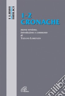 Cronache 1-2. Nuova versione, introduzione e commento libro di Lorenzin Tiziano