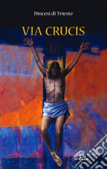 Via Crucis libro di Diocesi di Trieste (cur.)
