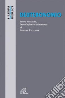 Deuteronomio. Nuova versione, introduzione e commento libro di Paganini Simone