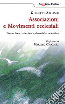 Associazioni e movimenti ecclesiali. Formazione; catechesi e dinamiche educative libro di Alcamo Giuseppe