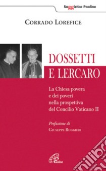 Dossetti e Lercaro. La Chiesa povera e dei poveri nella prospettiva del Concilio Vaticano II libro di Lorefice Corrado