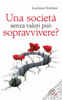 Una società senza valori può sopravvivere? libro di Verdone Luciano