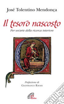 Il tesoro nascosto. Per un'arte della ricerca interiore libro di Tolentino Mendonça José