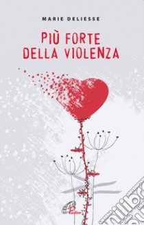 Più forte della violenza libro di Deliesse Marie