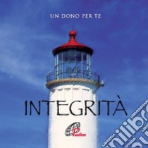 Integrità. Un dono per te. Ediz. illustrata. Con gadget libro