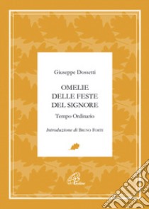 Omelie delle feste del signore. Tempo ordinario libro di Dossetti Giuseppe; Piccola Famiglia dell'Annunziata (cur.)