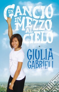 Un gancio in mezzo al cielo libro di Gabrieli Giulia